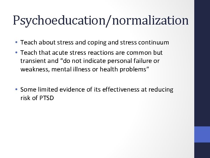 Psychoeducation/normalization • Teach about stress and coping and stress continuum • Teach that acute