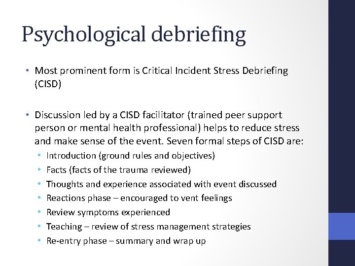 Psychological debriefing • Most prominent form is Critical Incident Stress Debriefing (CISD) • Discussion