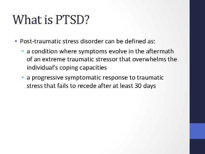 What is PTSD? • Post-traumatic stress disorder can be defined as: • a condition