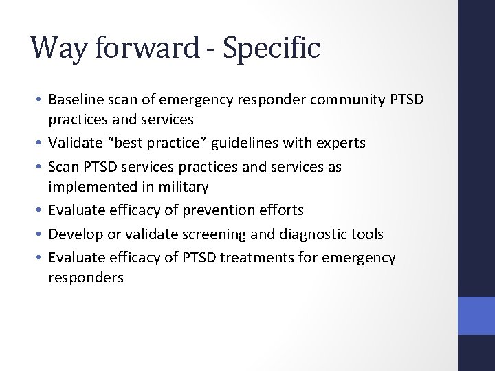 Way forward - Specific • Baseline scan of emergency responder community PTSD practices and