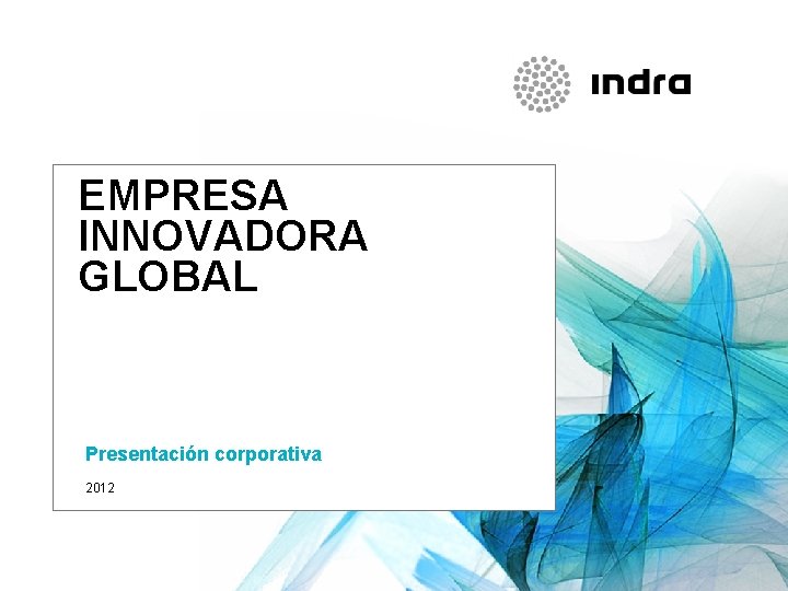 EMPRESA INNOVADORA GLOBAL Presentación corporativa 2012 