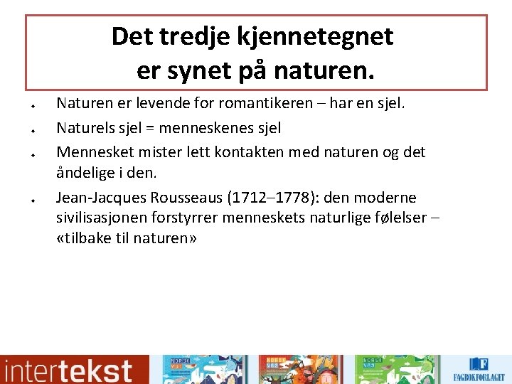 Det tredje kjennetegnet er synet på naturen. u u Naturen er levende for romantikeren Det tredje kjennetegnet er synet på naturen. u u Naturen er levende for romantikeren