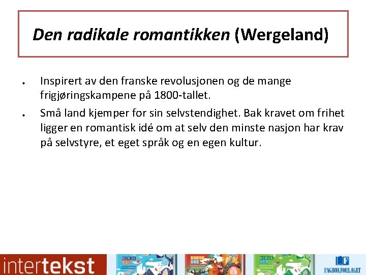 Den radikale romantikken (Wergeland) u u Inspirert av den franske revolusjonen og de mange Den radikale romantikken (Wergeland) u u Inspirert av den franske revolusjonen og de mange