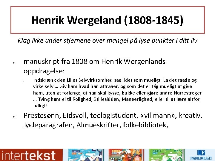 Henrik Wergeland (1808 -1845) Klag ikke under stjernene over mangel på lyse punkter i Henrik Wergeland (1808 -1845) Klag ikke under stjernene over mangel på lyse punkter i