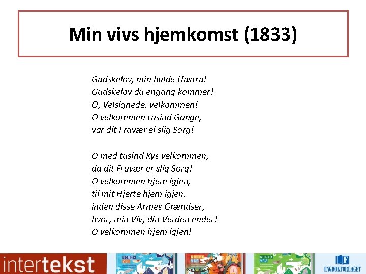 Min vivs hjemkomst (1833) Gudskelov, min hulde Hustru! Gudskelov du engang kommer! O, Velsignede, Min vivs hjemkomst (1833) Gudskelov, min hulde Hustru! Gudskelov du engang kommer! O, Velsignede,