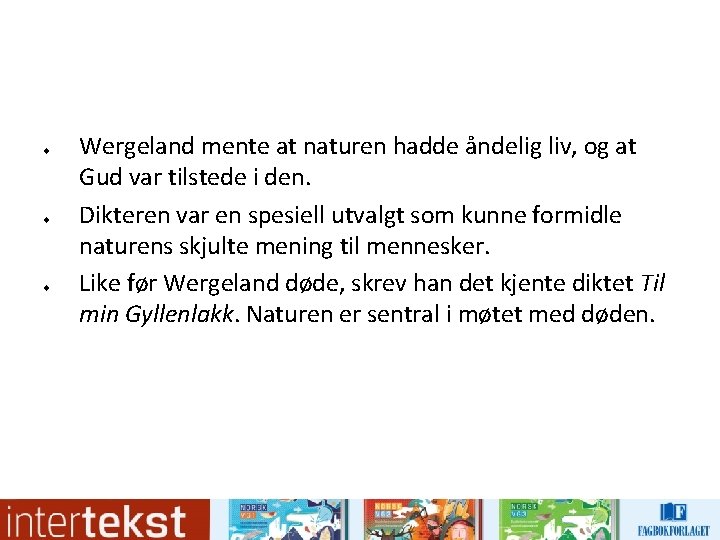u u u Wergeland mente at naturen hadde åndelig liv, og at Gud var u u u Wergeland mente at naturen hadde åndelig liv, og at Gud var