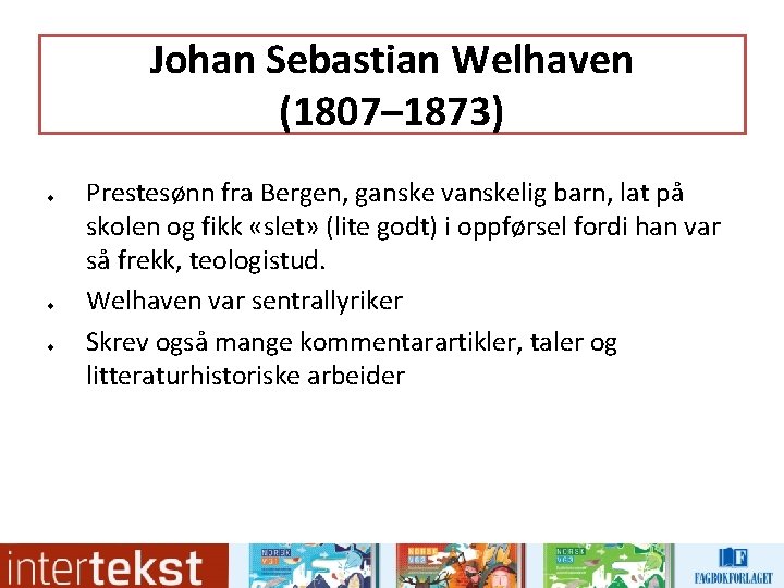 Johan Sebastian Welhaven (1807– 1873) u u u Prestesønn fra Bergen, ganske vanskelig barn, Johan Sebastian Welhaven (1807– 1873) u u u Prestesønn fra Bergen, ganske vanskelig barn,