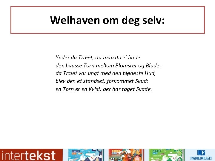 Welhaven om deg selv: Ynder du Træet, da maa du ei hade den hvasse Welhaven om deg selv: Ynder du Træet, da maa du ei hade den hvasse