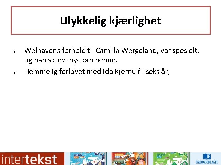 Ulykkelig kjærlighet u u Welhavens forhold til Camilla Wergeland, var spesielt, og han skrev Ulykkelig kjærlighet u u Welhavens forhold til Camilla Wergeland, var spesielt, og han skrev