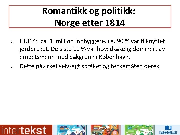 Romantikk og politikk: Norge etter 1814 u u I 1814: ca. 1 million innbyggere, Romantikk og politikk: Norge etter 1814 u u I 1814: ca. 1 million innbyggere,