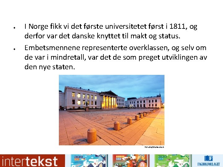 u u I Norge fikk vi det første universitetet først i 1811, og u u I Norge fikk vi det første universitetet først i 1811, og