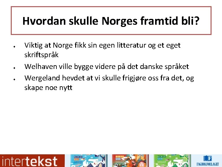 Hvordan skulle Norges framtid bli? u u u Viktig at Norge fikk sin egen Hvordan skulle Norges framtid bli? u u u Viktig at Norge fikk sin egen