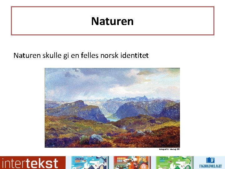 Naturen skulle gi en felles norsk identitet Fotograf O. Væring Eftf. Naturen skulle gi en felles norsk identitet Fotograf O. Væring Eftf.