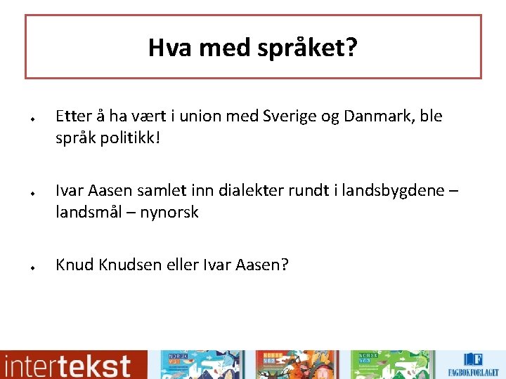 Hva med språket? u u u Etter å ha vært i union med Sverige Hva med språket? u u u Etter å ha vært i union med Sverige