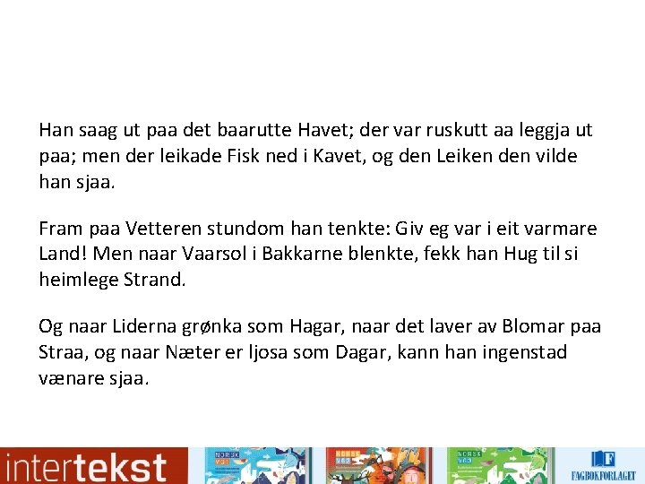 Han saag ut paa det baarutte Havet; der var ruskutt aa leggja ut paa; Han saag ut paa det baarutte Havet; der var ruskutt aa leggja ut paa;