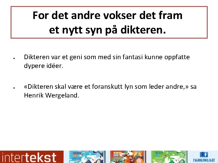 For det andre vokser det fram et nytt syn på dikteren. u u Dikteren For det andre vokser det fram et nytt syn på dikteren. u u Dikteren