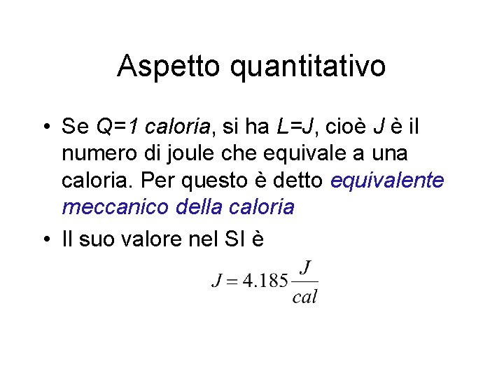 Aspetto quantitativo • Se Q=1 caloria, si ha L=J, cioè J è il numero