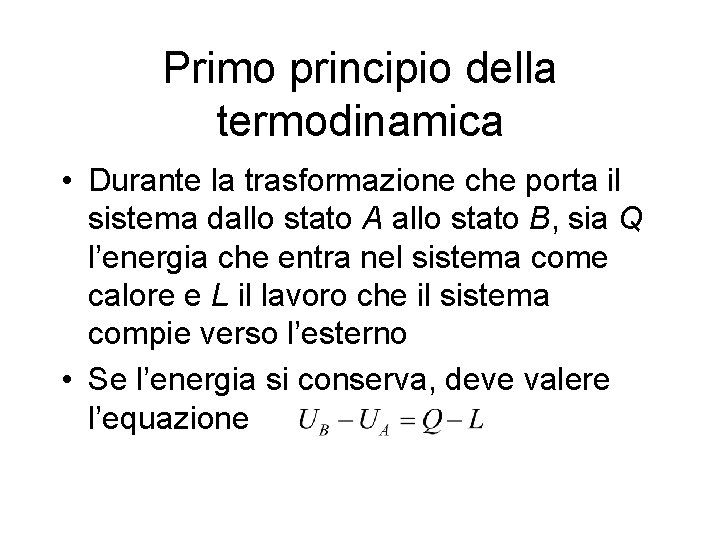 Primo principio della termodinamica • Durante la trasformazione che porta il sistema dallo stato