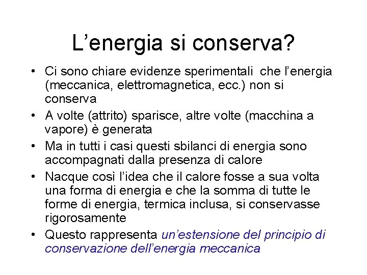 L’energia si conserva? • Ci sono chiare evidenze sperimentali che l’energia (meccanica, elettromagnetica, ecc.