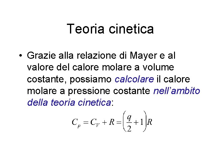 Teoria cinetica • Grazie alla relazione di Mayer e al valore del calore molare