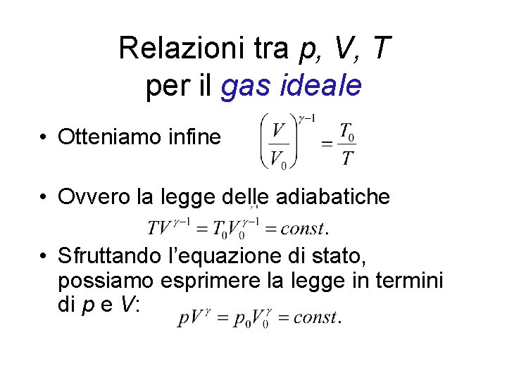 Relazioni tra p, V, T per il gas ideale • Otteniamo infine • Ovvero