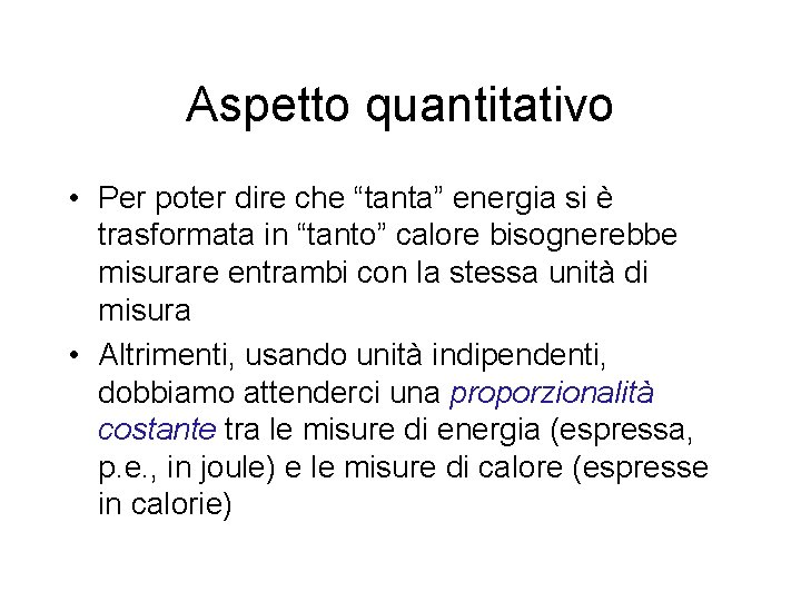 Aspetto quantitativo • Per poter dire che “tanta” energia si è trasformata in “tanto”