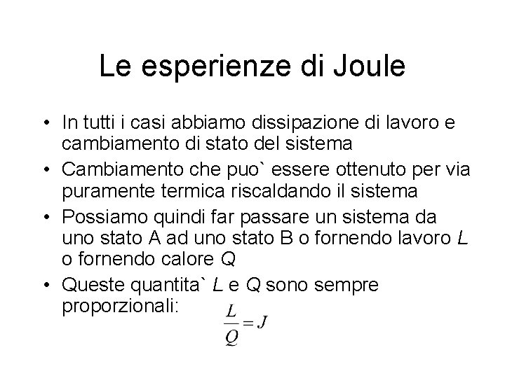 Le esperienze di Joule • In tutti i casi abbiamo dissipazione di lavoro e