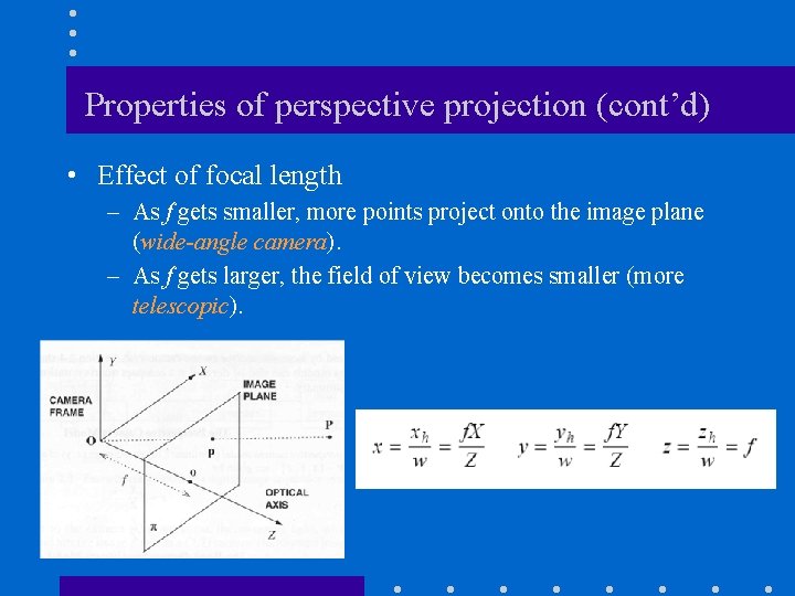 Properties of perspective projection (cont’d) • Effect of focal length – As f gets