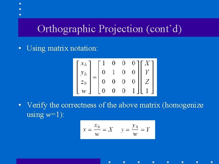 Orthographic Projection (cont’d) • Using matrix notation: • Verify the correctness of the above