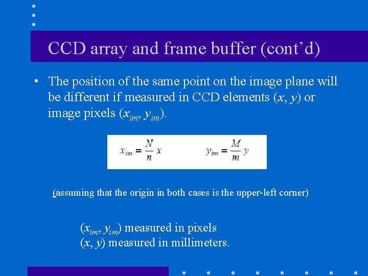 CCD array and frame buffer (cont’d) • The position of the same point on