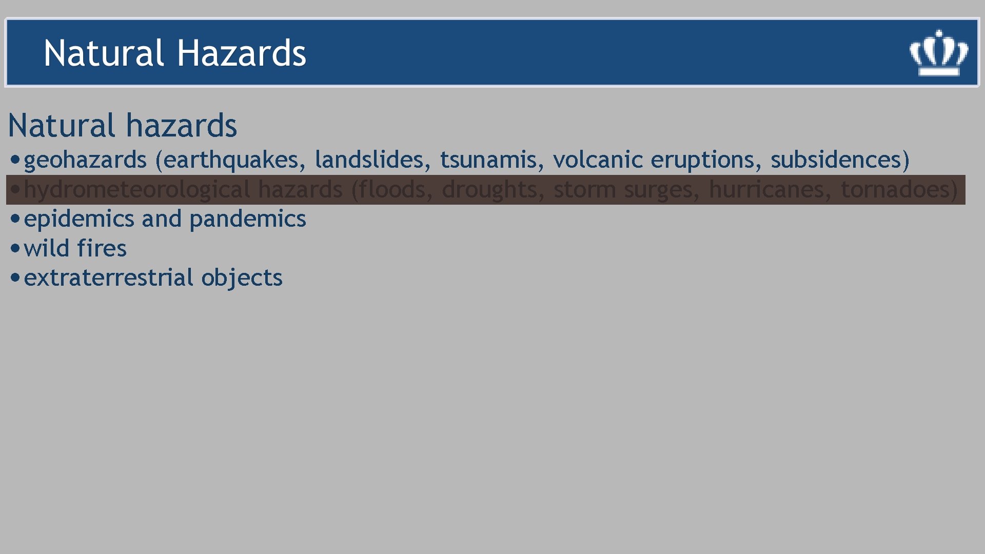 Natural hazards • geohazards (earthquakes, landslides, tsunamis, volcanic eruptions, subsidences) • hydrometeorological hazards (floods,