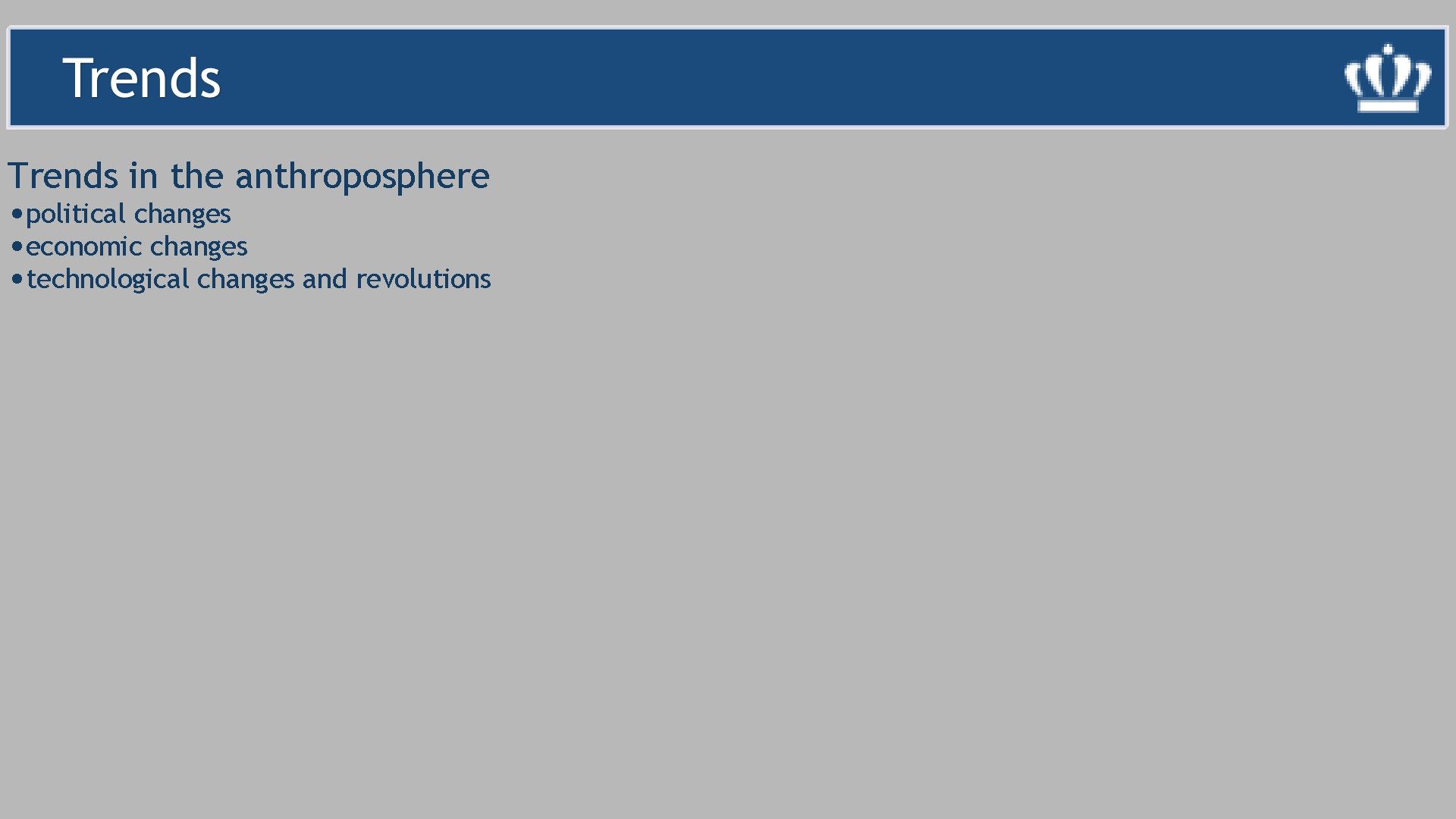 Trends in the anthroposphere • political changes • economic changes • technological changes and