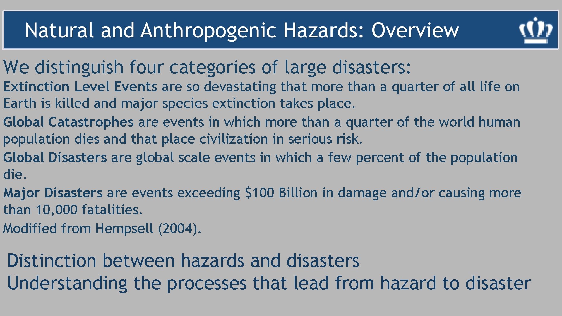 We distinguish four categories of large disasters: Extinction Level Events are so devastating that
