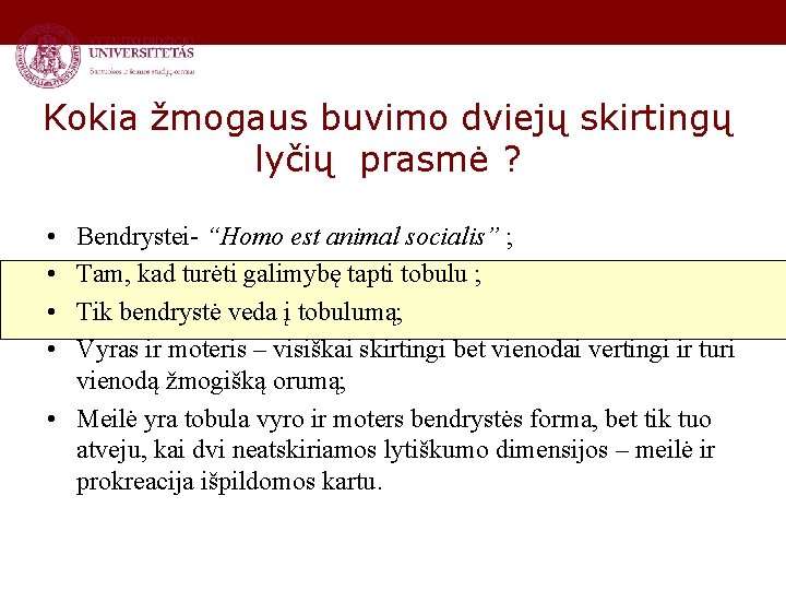 Kokia žmogaus buvimo dviejų skirtingų lyčių prasmė ? • • Bendrystei- “Homo est animal