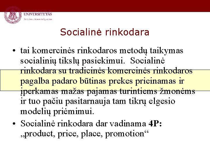 Socialinė rinkodara • tai komercinės rinkodaros metodų taikymas socialinių tikslų pasiekimui. Socialinė rinkodara su