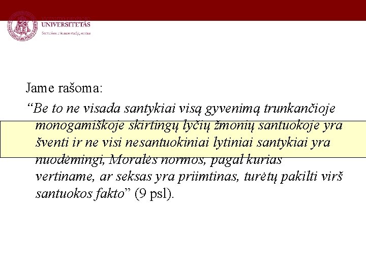 Jame rašoma: “Be to ne visada santykiai visą gyvenimą trunkančioje monogamiškoje skirtingų lyčių žmonių