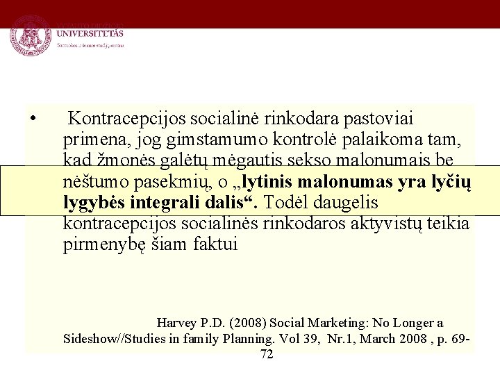  • Kontracepcijos socialinė rinkodara pastoviai primena, jog gimstamumo kontrolė palaikoma tam, kad žmonės