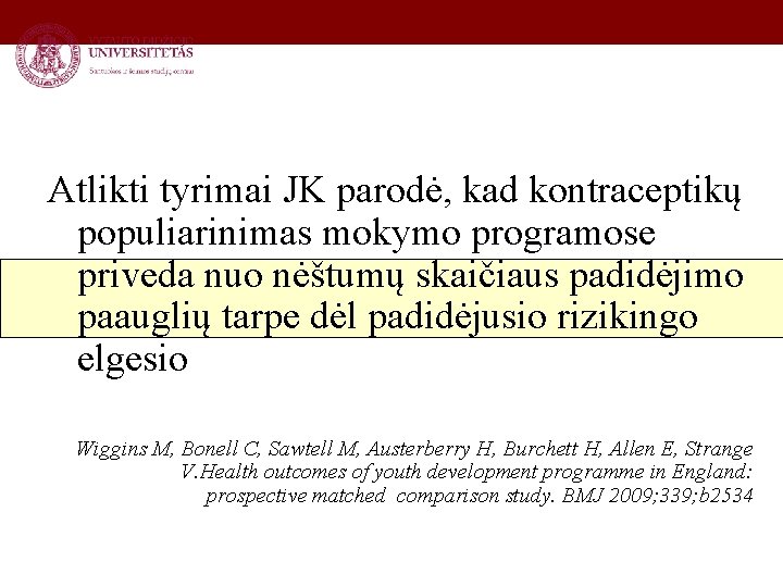 Atlikti tyrimai JK parodė, kad kontraceptikų populiarinimas mokymo programose priveda nuo nėštumų skaičiaus padidėjimo