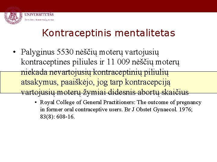 Kontraceptinis mentalitetas • Palyginus 5530 nėščių moterų vartojusių kontraceptines piliules ir 11 009 nėščių