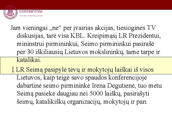 Jam vieningai „ne“ per įvairias akcijas, tiesiogines TV diskusijas, tarė visa KBL. Kreipimąsį LR