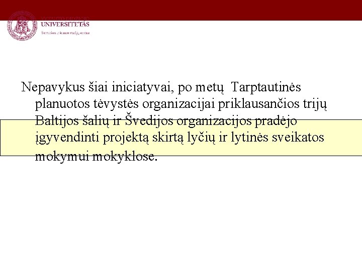 Nepavykus šiai iniciatyvai, po metų Tarptautinės planuotos tėvystės organizacijai priklausančios trijų Baltijos šalių ir