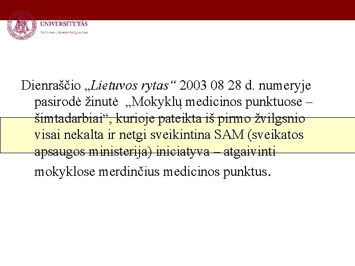 Dienraščio „Lietuvos rytas“ 2003 08 28 d. numeryje pasirodė žinutė „Mokyklų medicinos punktuose –