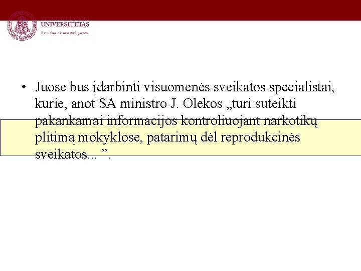  • Juose bus įdarbinti visuomenės sveikatos specialistai, kurie, anot SA ministro J. Olekos