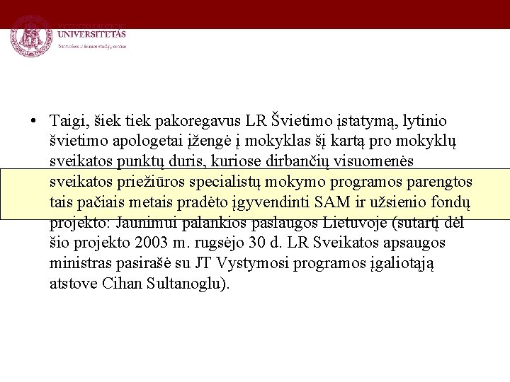  • Taigi, šiek tiek pakoregavus LR Švietimo įstatymą, lytinio švietimo apologetai įžengė į