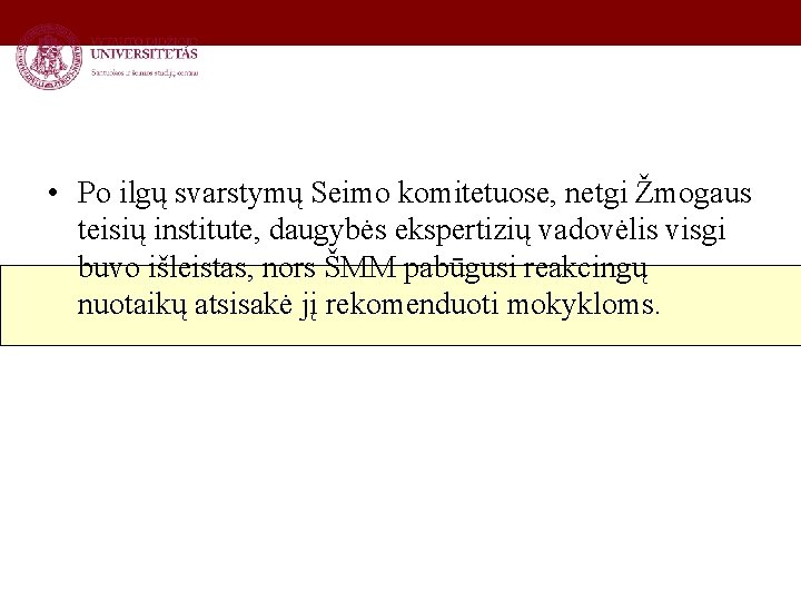  • Po ilgų svarstymų Seimo komitetuose, netgi Žmogaus teisių institute, daugybės ekspertizių vadovėlis