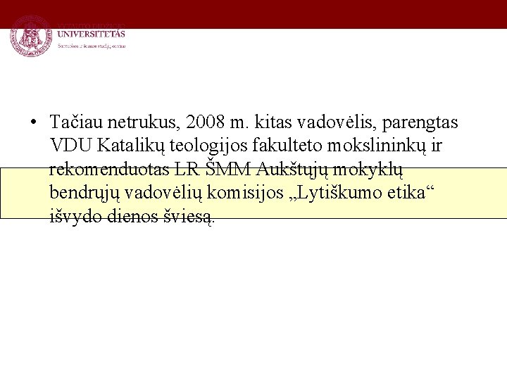  • Tačiau netrukus, 2008 m. kitas vadovėlis, parengtas VDU Katalikų teologijos fakulteto mokslininkų