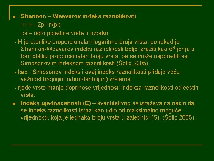 Shannon – Weaverov indeks raznolikosti H = - Σpi ln(pi) pi – udio pojedine