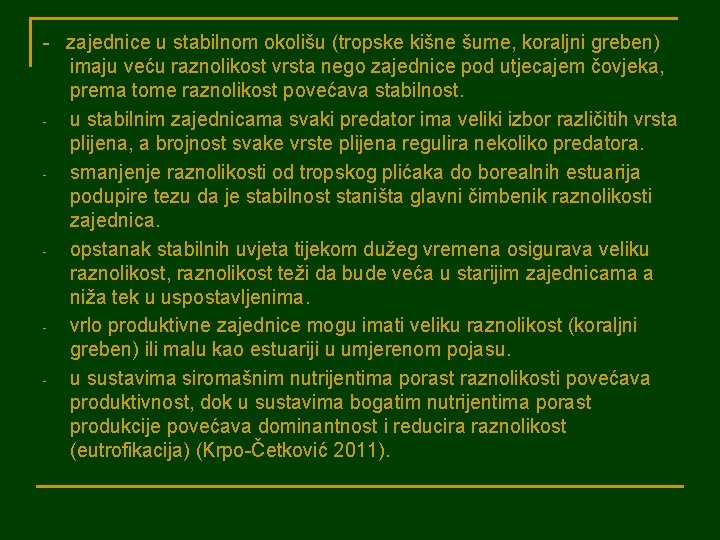 - zajednice u stabilnom okolišu (tropske kišne šume, koraljni greben) imaju veću raznolikost vrsta