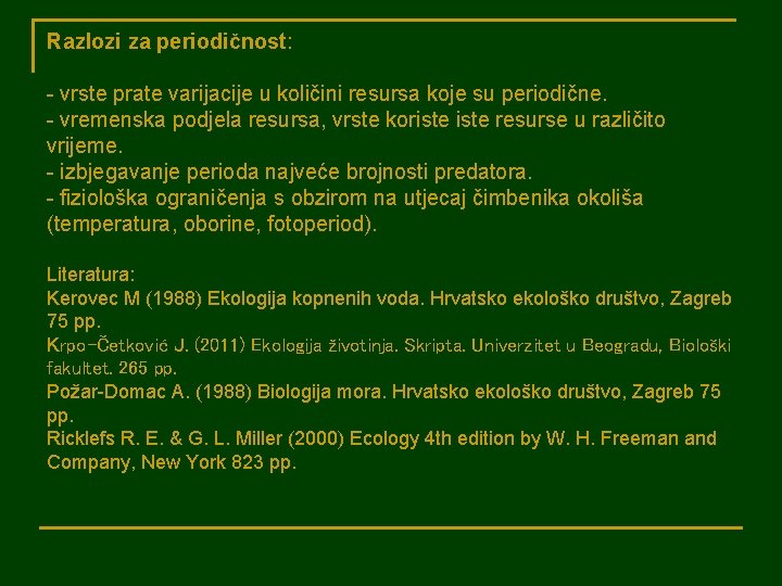 Razlozi za periodičnost: - vrste prate varijacije u količini resursa koje su periodične. -