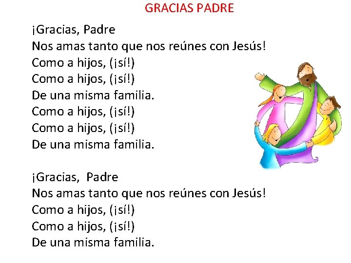 GRACIAS PADRE ¡Gracias, Padre Nos amas tanto que nos reúnes con Jesús! Como a
